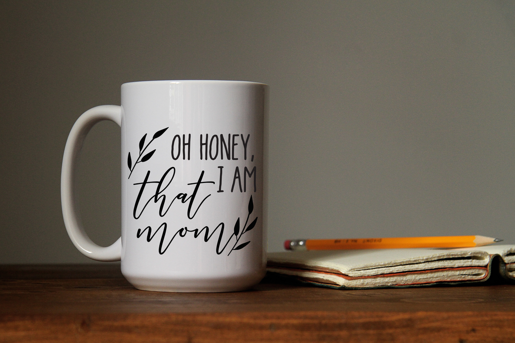 Oh Honey, I Am That Mom Coffee Mug